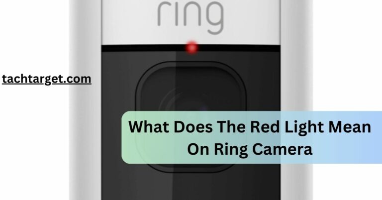 What Does The Red Light Mean On Ring Camera – Complete Guide – 2024!